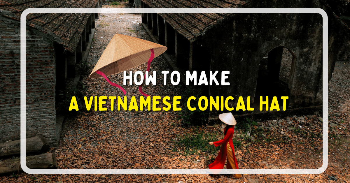 Read more about the article How To Make A Vietnamese Conical Hat